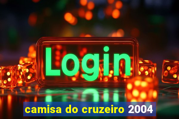 camisa do cruzeiro 2004